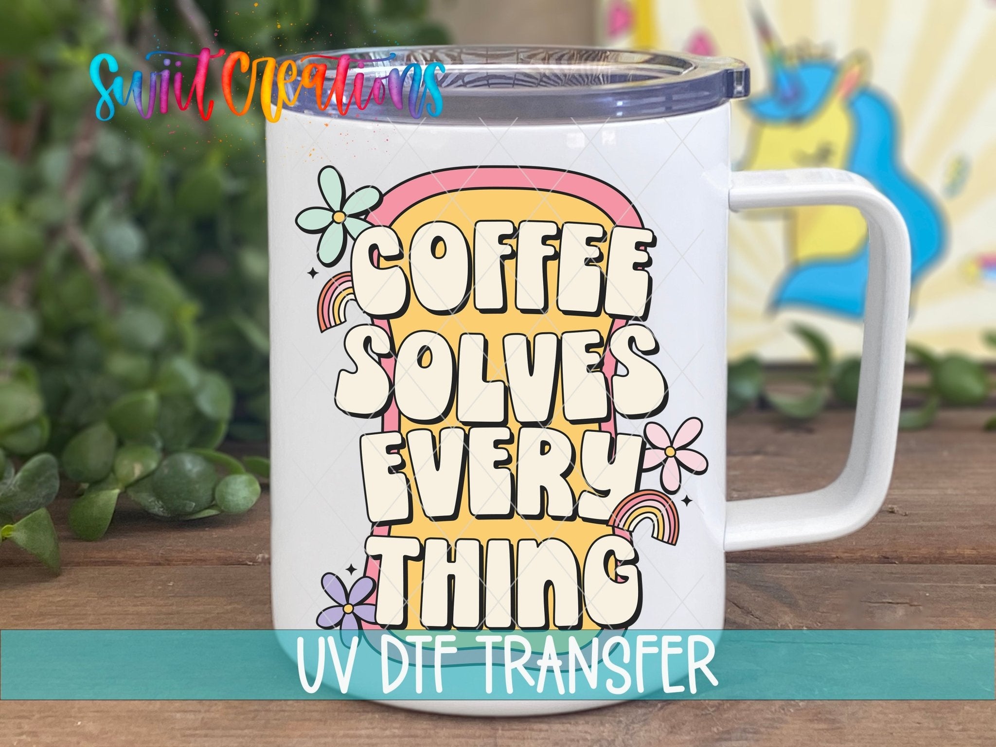 Coffee Solves Everything UV DTF transfer displayed on a white coffee mug from Swiit Creations
