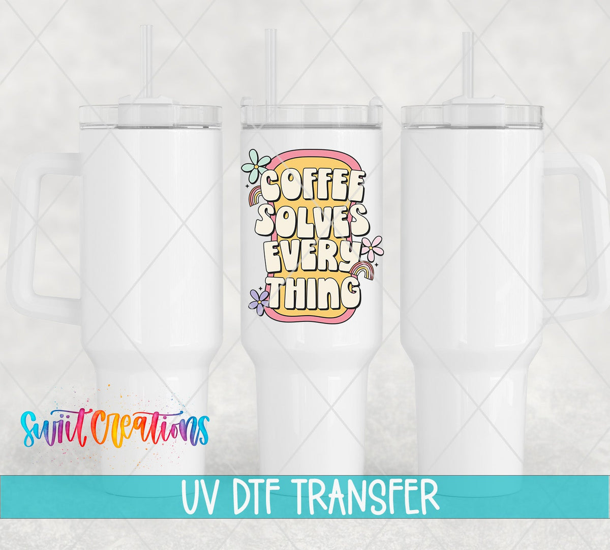 Coffee Solves Everything UV DTF transfer on white 40 oz tumblers