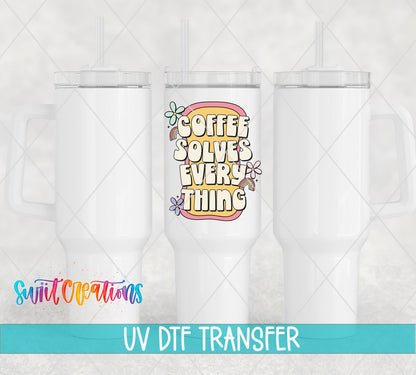 Coffee Solves Everything UV DTF transfer on white 40 oz tumblers