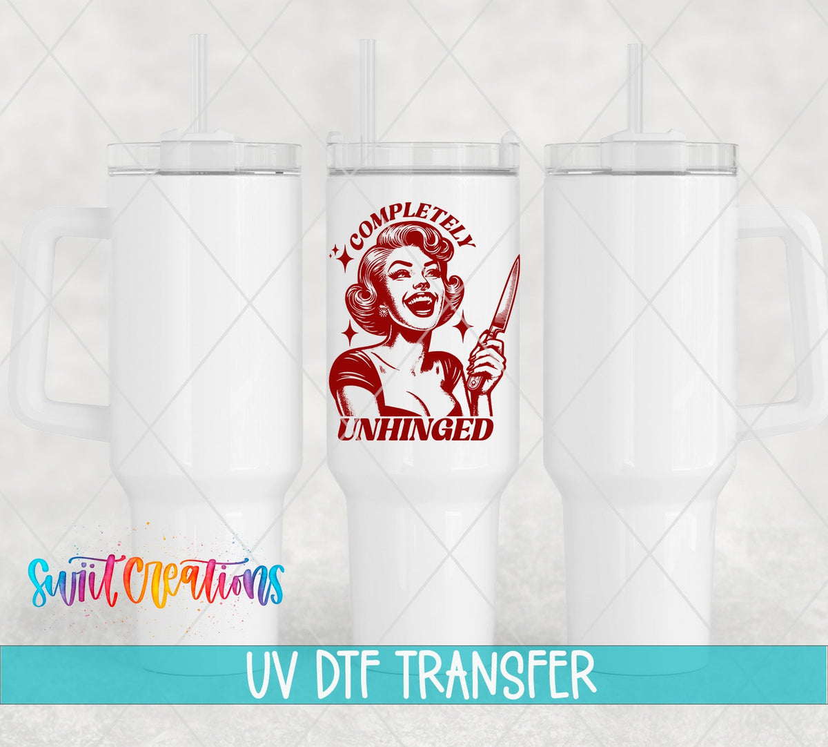 Completely Unhinged UV DTF transfer on white 40 oz tumblers