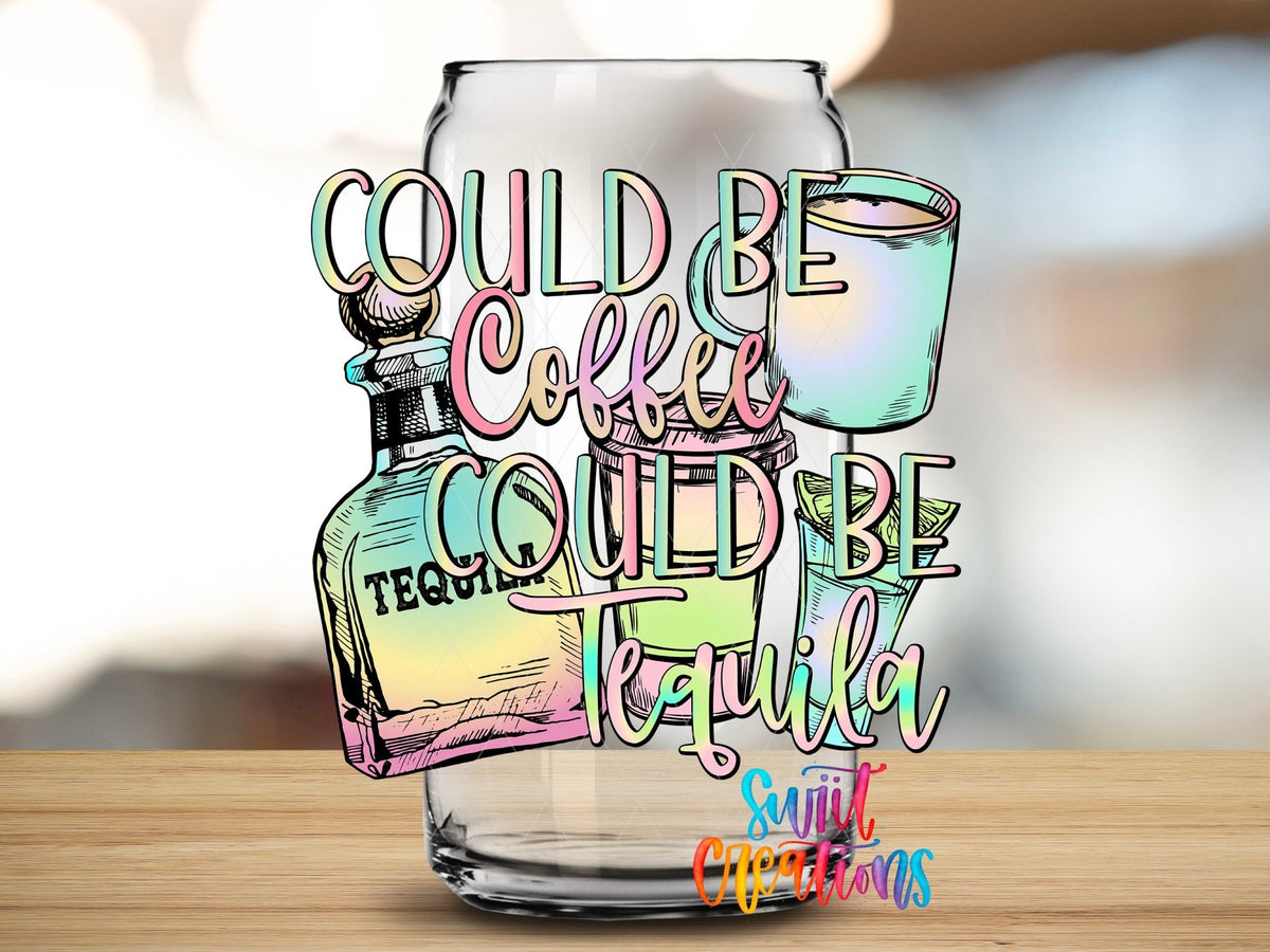 Could be Coffee Could Be Tequila UV DTF Cup Decal | UV333 - Swiit Creations