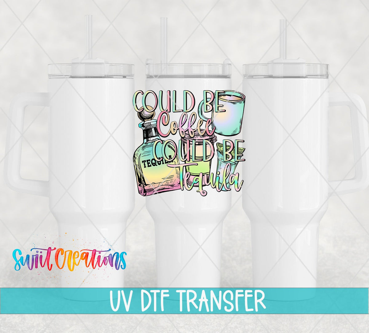 Could Be Coffee Could Be Tequila UV DTF transfer on white 40 oz tumblers