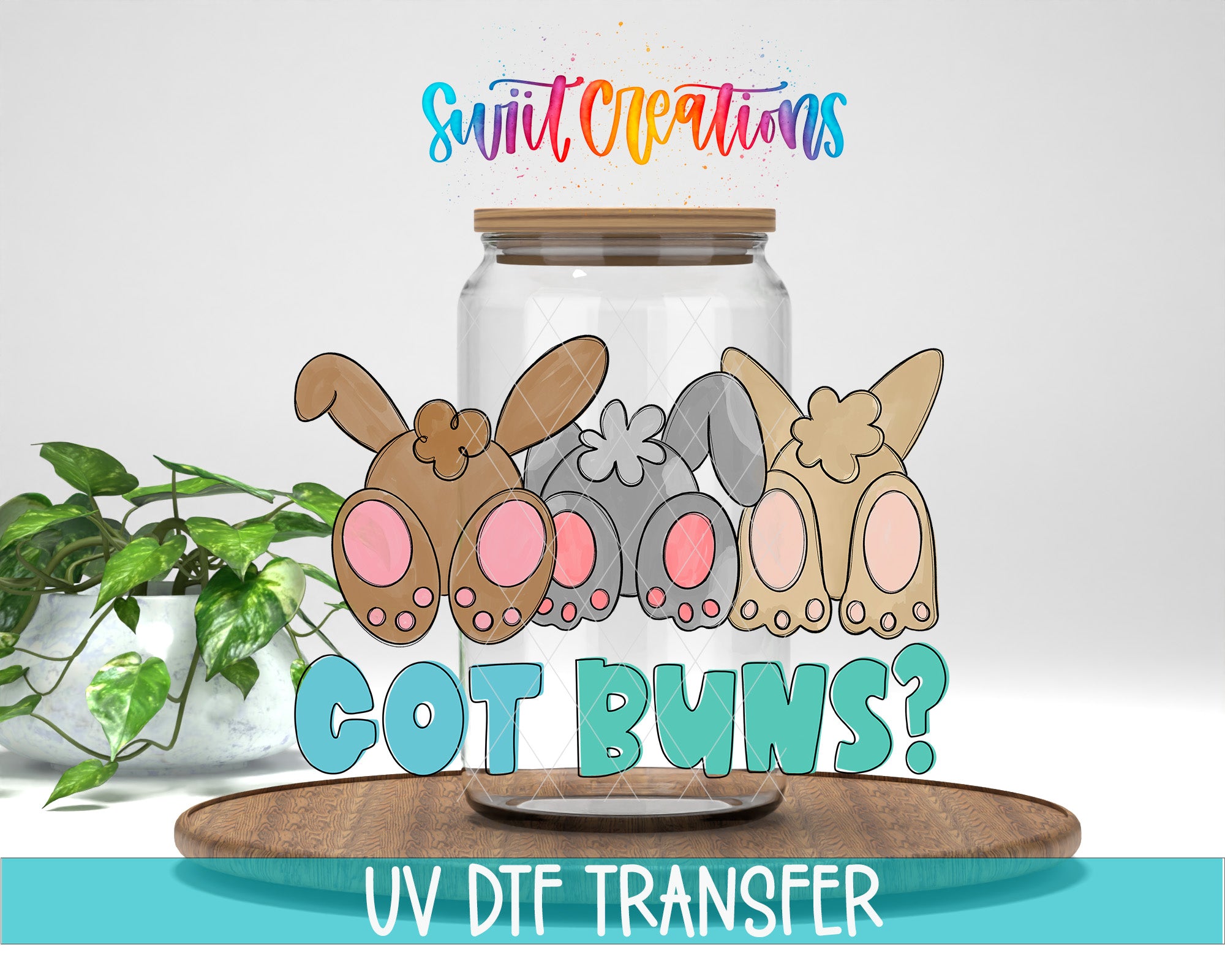 A glass jar with cartoon rabbit ears and buns, along with the text "Got Buns?" and "UV DFT Transfer" below it.