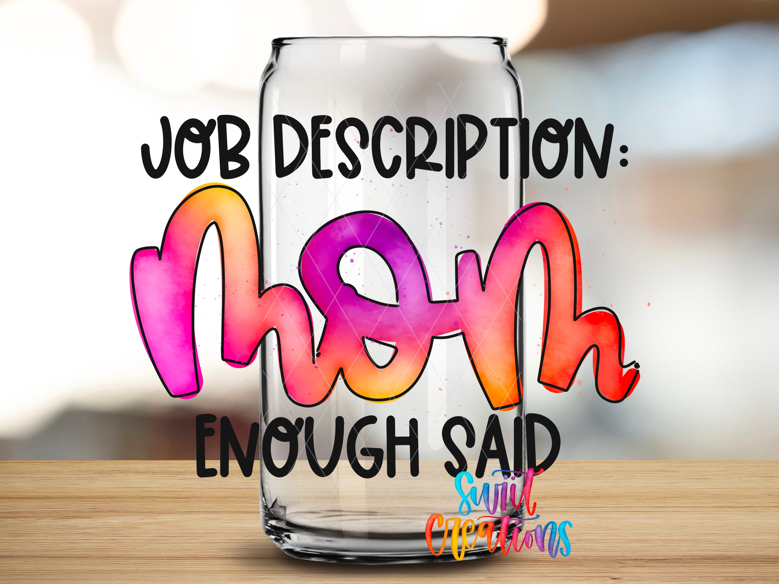 a glass jar with the text "Job Description: Mom Enough Said" written on it, along with a colorful, artistic design.