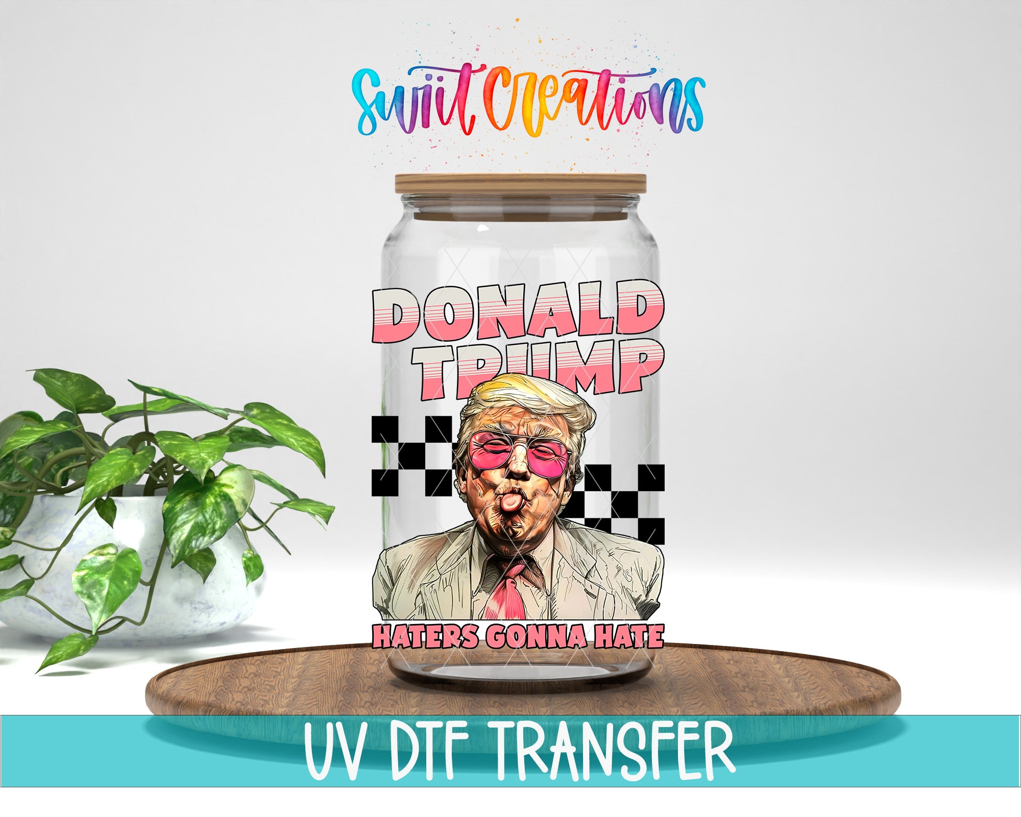 a glass jar with a label that includes an illustration of a man wearing sunglasses and a tie, along with the text "DONALD TRUMP HATERS GONNA HATE" and "Swit Creations" written above it.