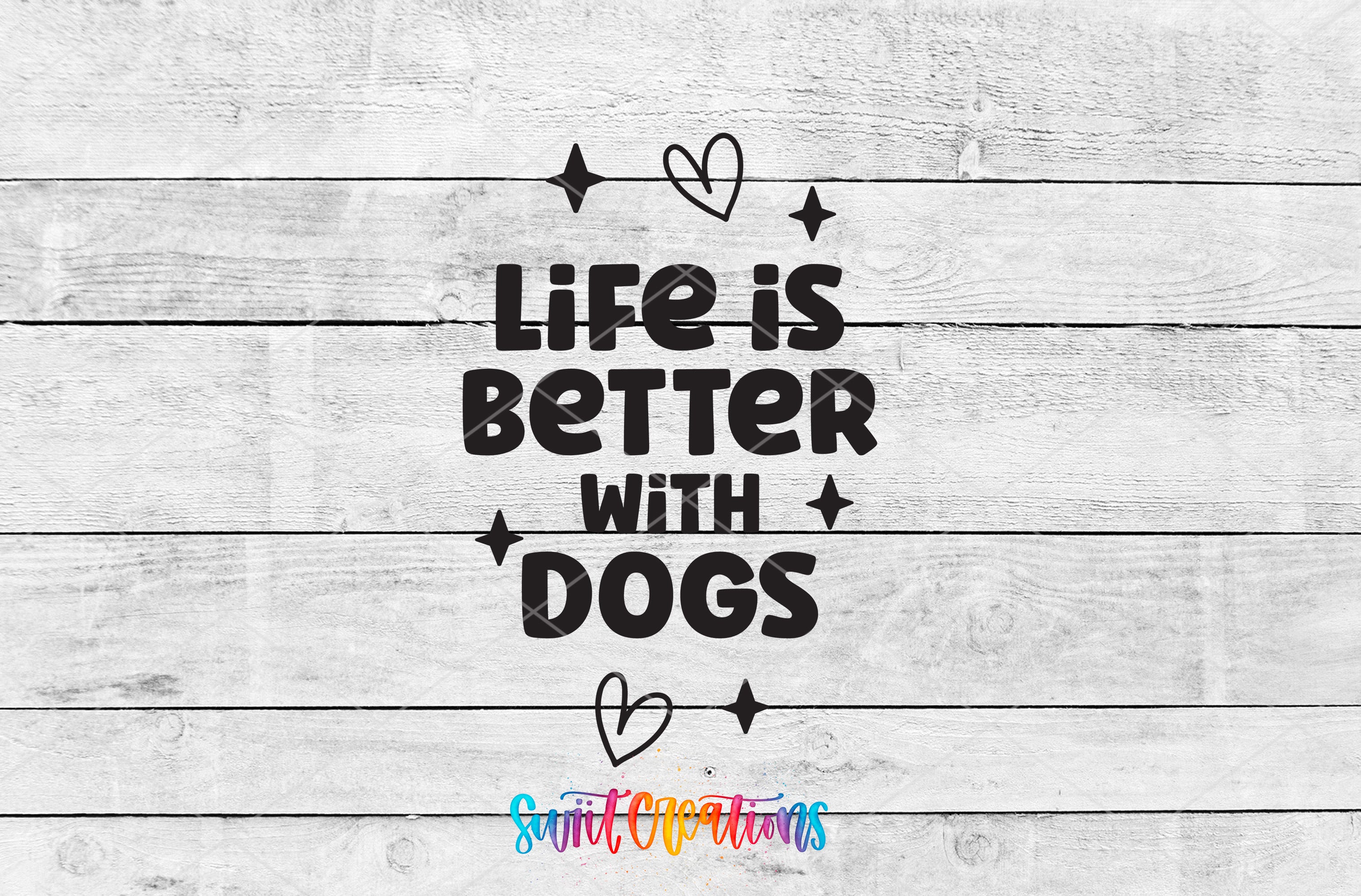a text that reads "Life is better with dogs" and is surrounded by small hearts.