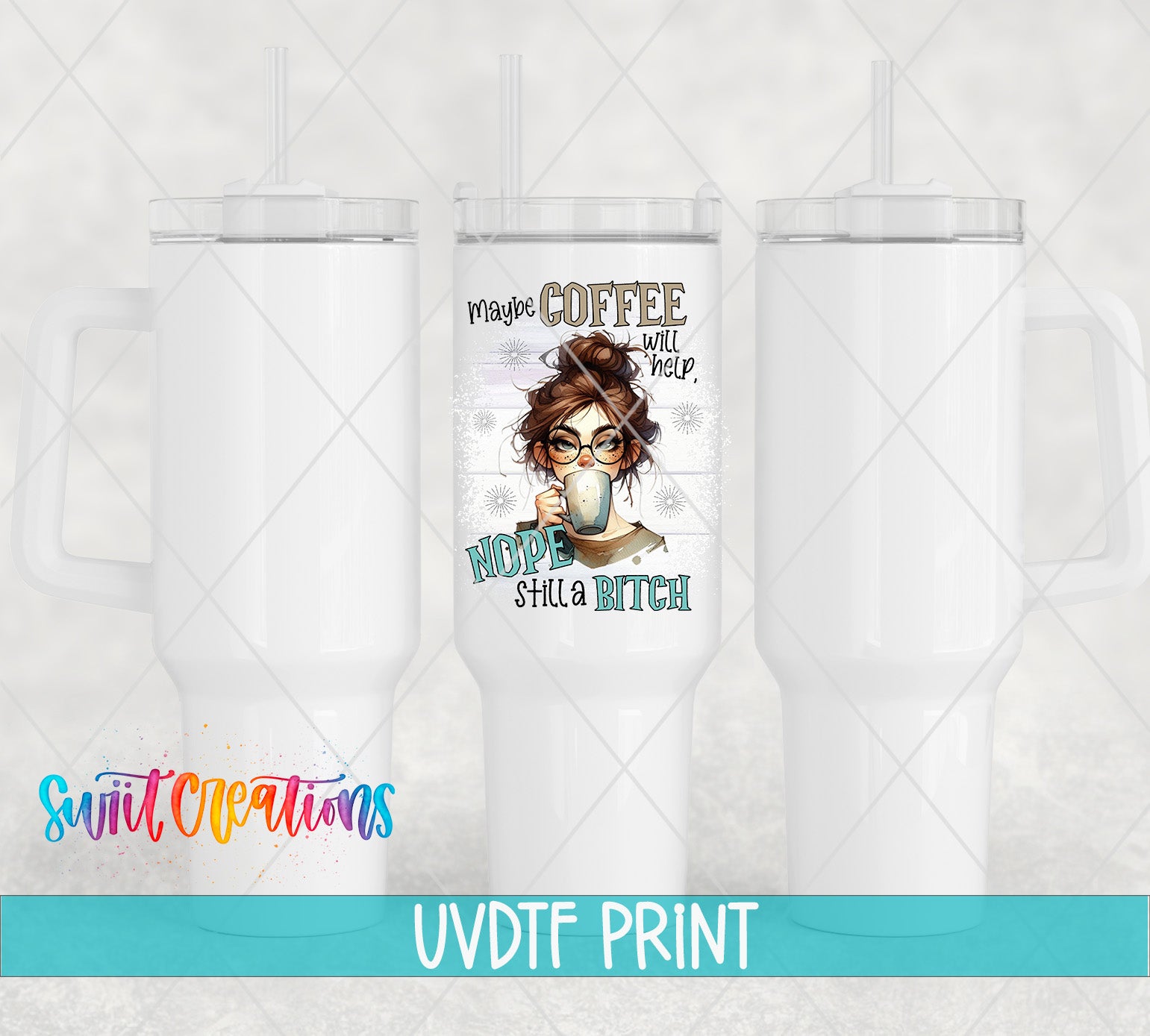 a white tumbler with a printed design on it, including a woman with a coffee cup and the text "May coffee will help you NOPE SHIT A BITCH".