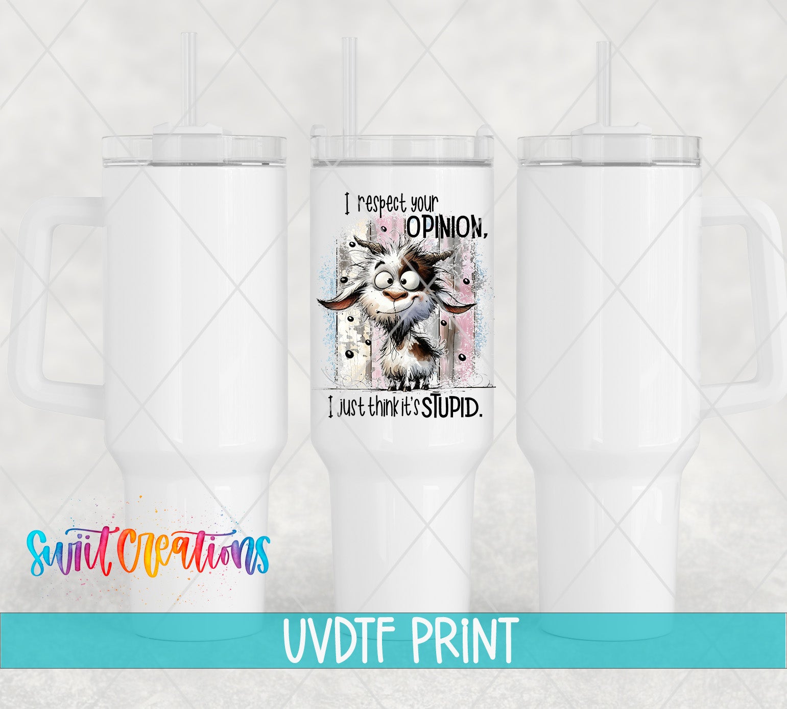 a white tumbler with a printed design on it, including a cat and text that says "I respect your opinion, I just think he's stupid."