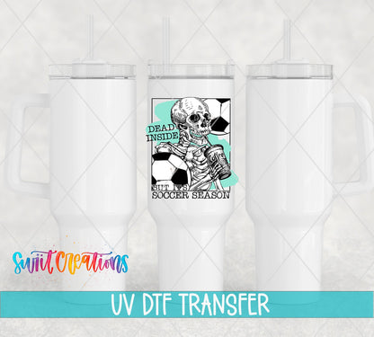 Dead Inside But It's Soccer Season UV DTF transfer on white 40 oz tumblers