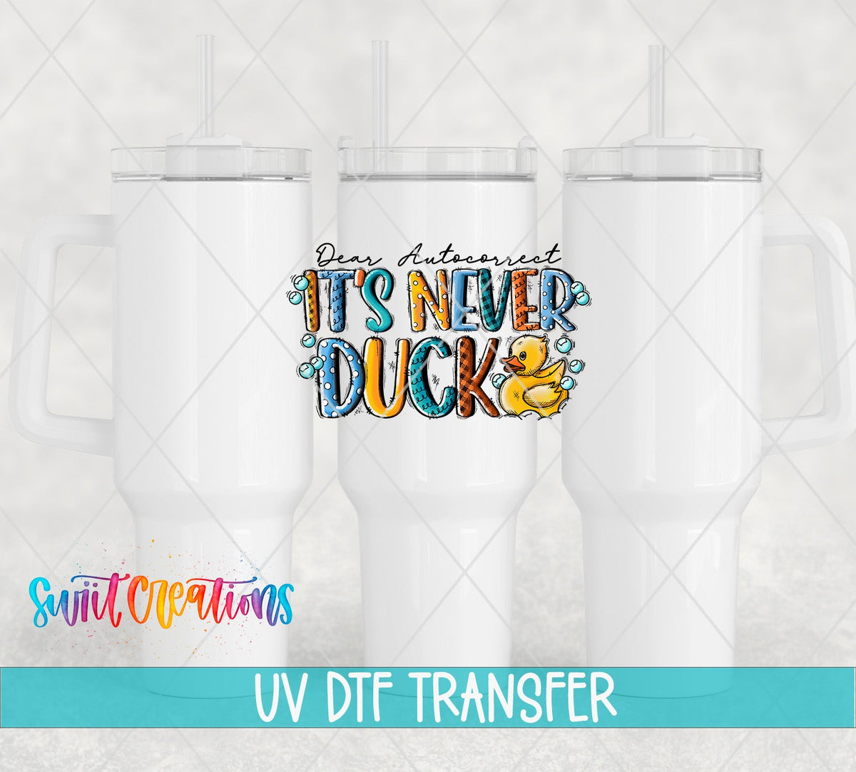 Dear Autocorrect It's Never Duck UV DTF transfer on white 40 oz tumblers