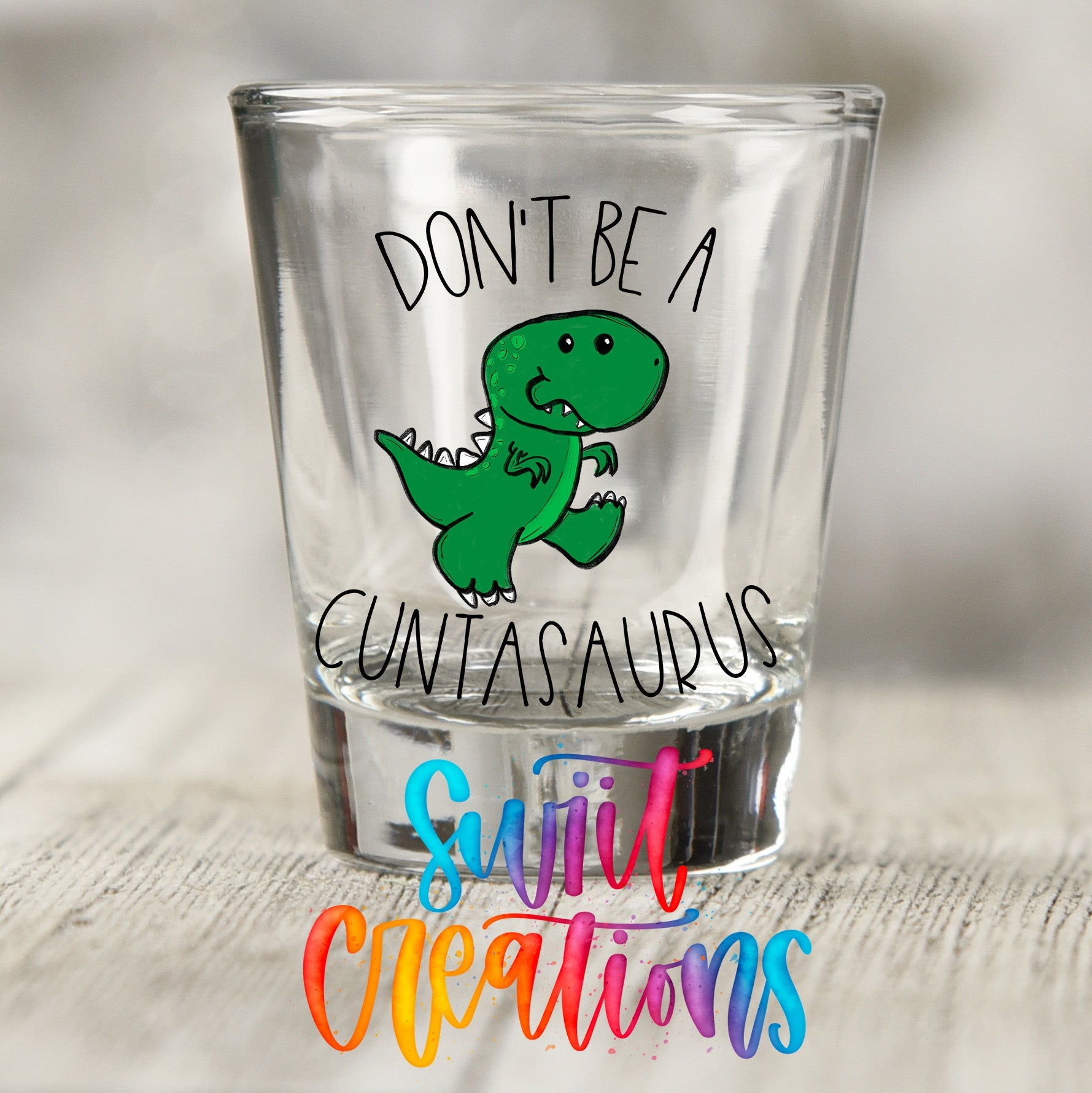 Don't Be a Cuntasaurus UV DTF Shot Glass Transfer | SG011 - Swiit Creations