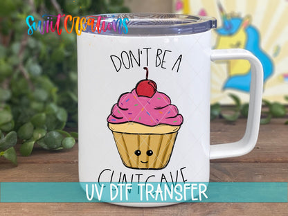 Don't Be a C*ntcake UV DTF transfer on a white stainless steel mug with a lid