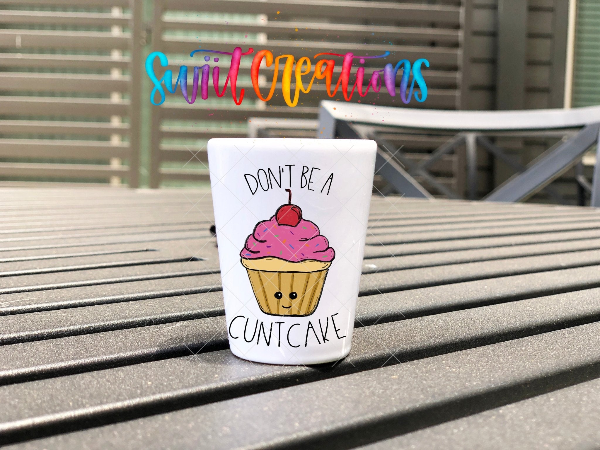 Don't Be a Cuntcake UV DTF Shot Glass Transfer | SG012 - Swiit Creations