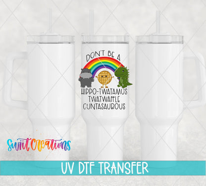 Don't Be a Hippo-Tw*tamus UV DTF transfer on white 40 oz tumblers
