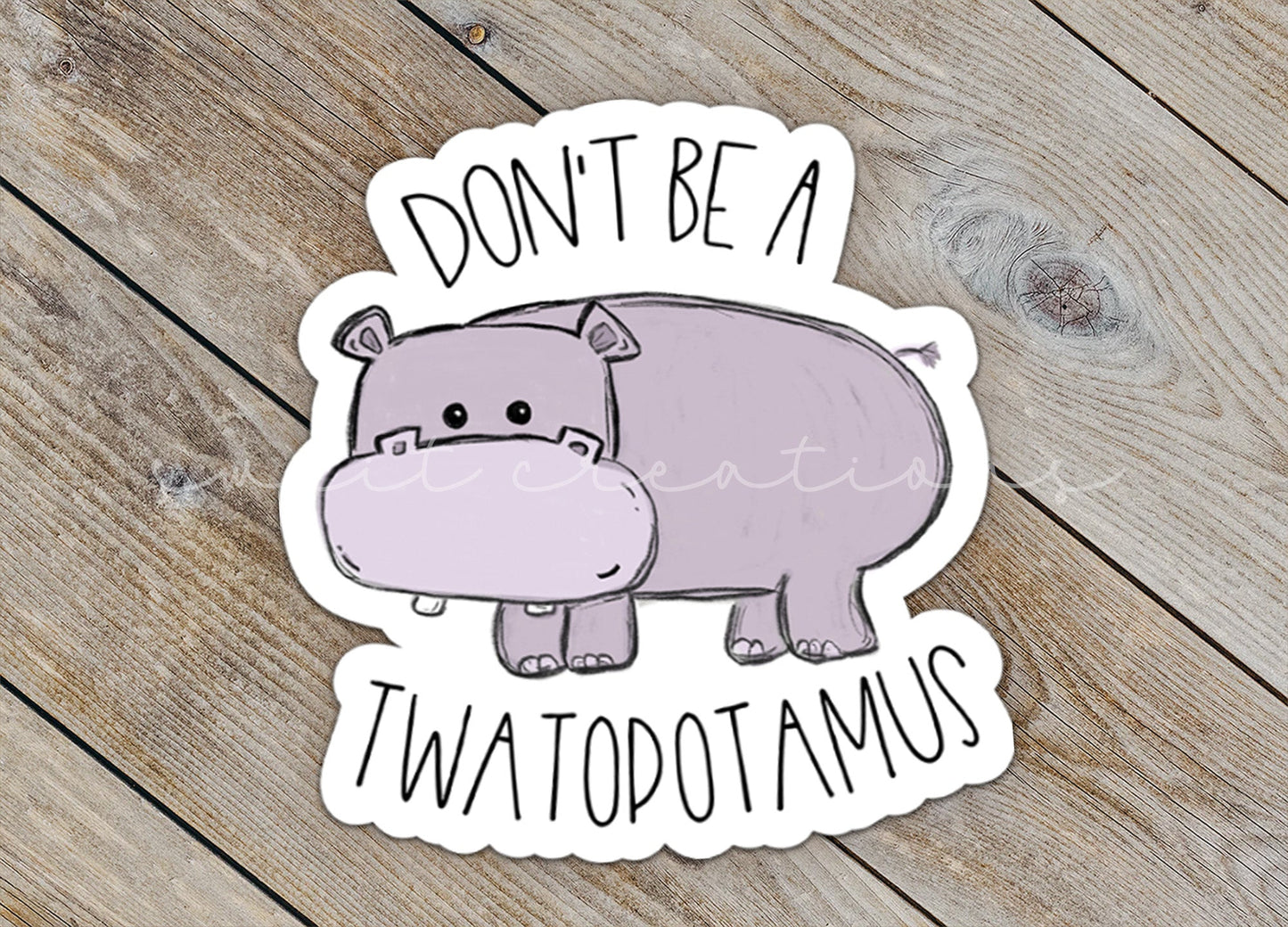 Don't Be A Twatopotamus Sticker SS0013 - Swiit Creations