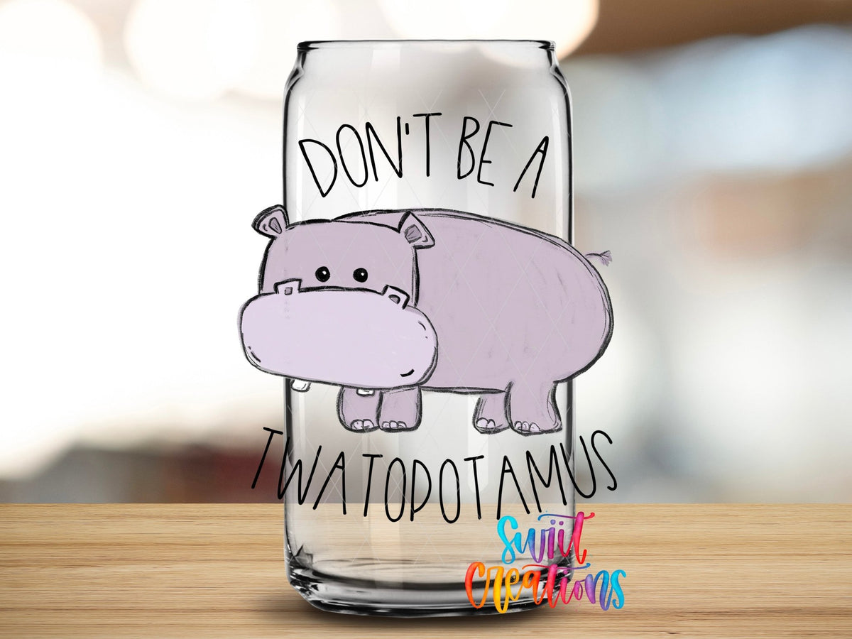 Don't Be a Twatopotamus UV DTF Cup Decal | UV013 - Swiit Creations