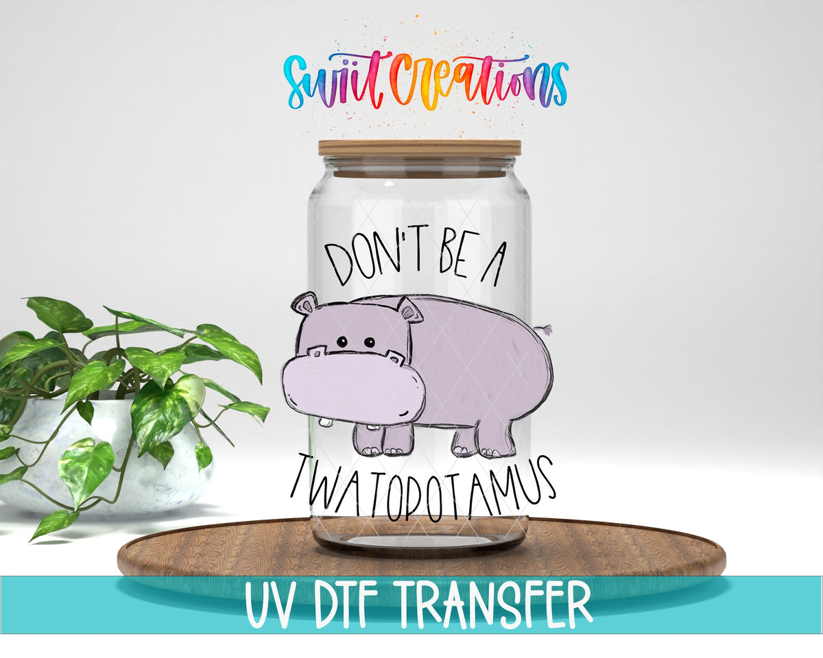 Don't Be a Twatopotamus UV DTF Cup Decal | UV013 - Swiit Creations