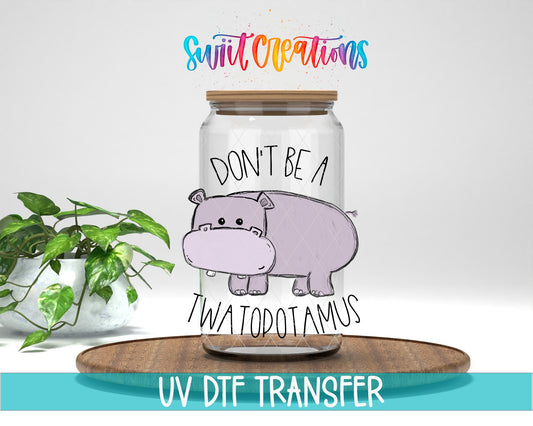 Don't Be a Twatopotamus UV DTF Cup Decal | UV013 - Swiit Creations
