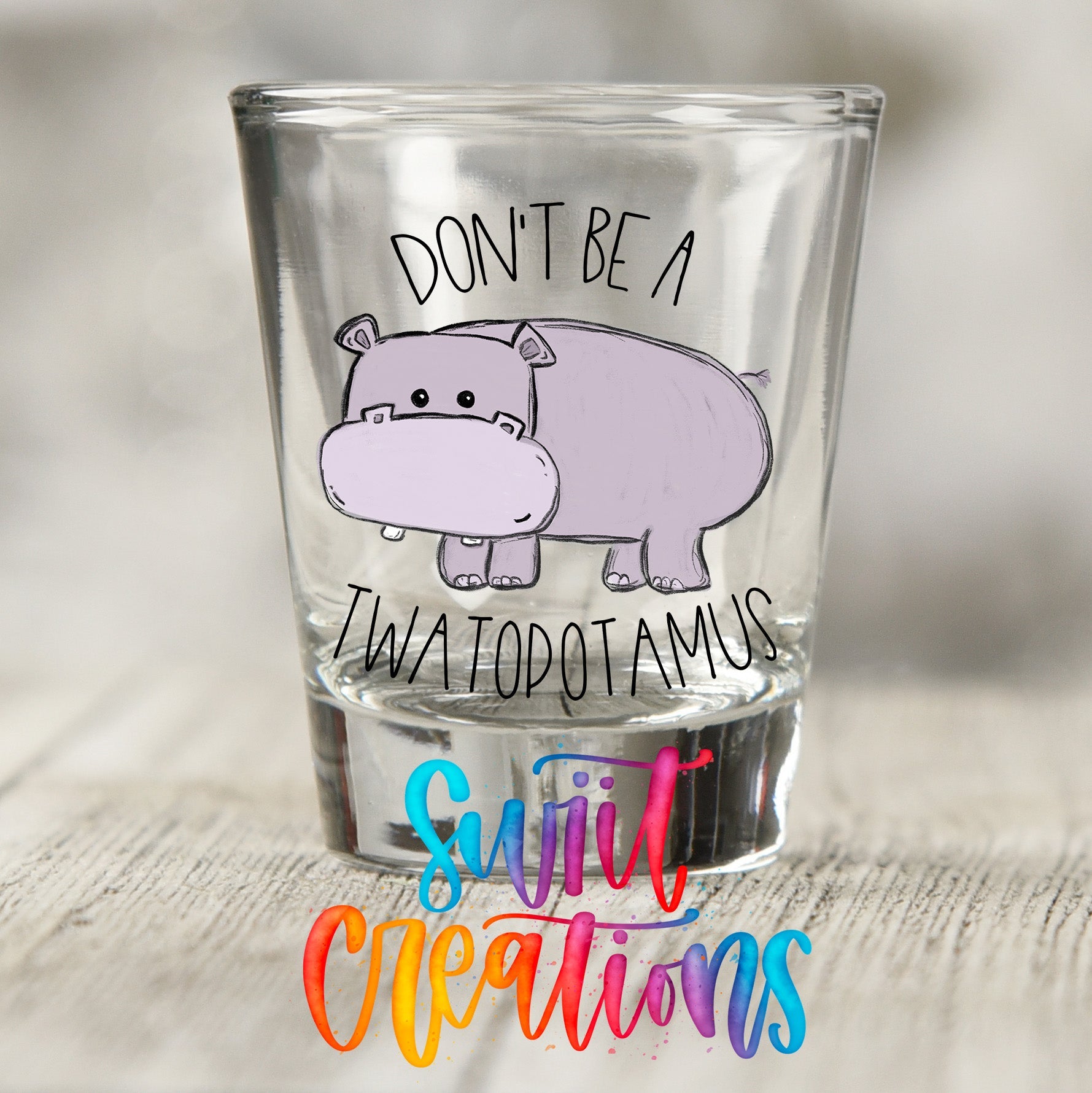 Don't Be a Twatopotamus UV DTF Shot Glass Transfer | SG013 - Swiit Creations