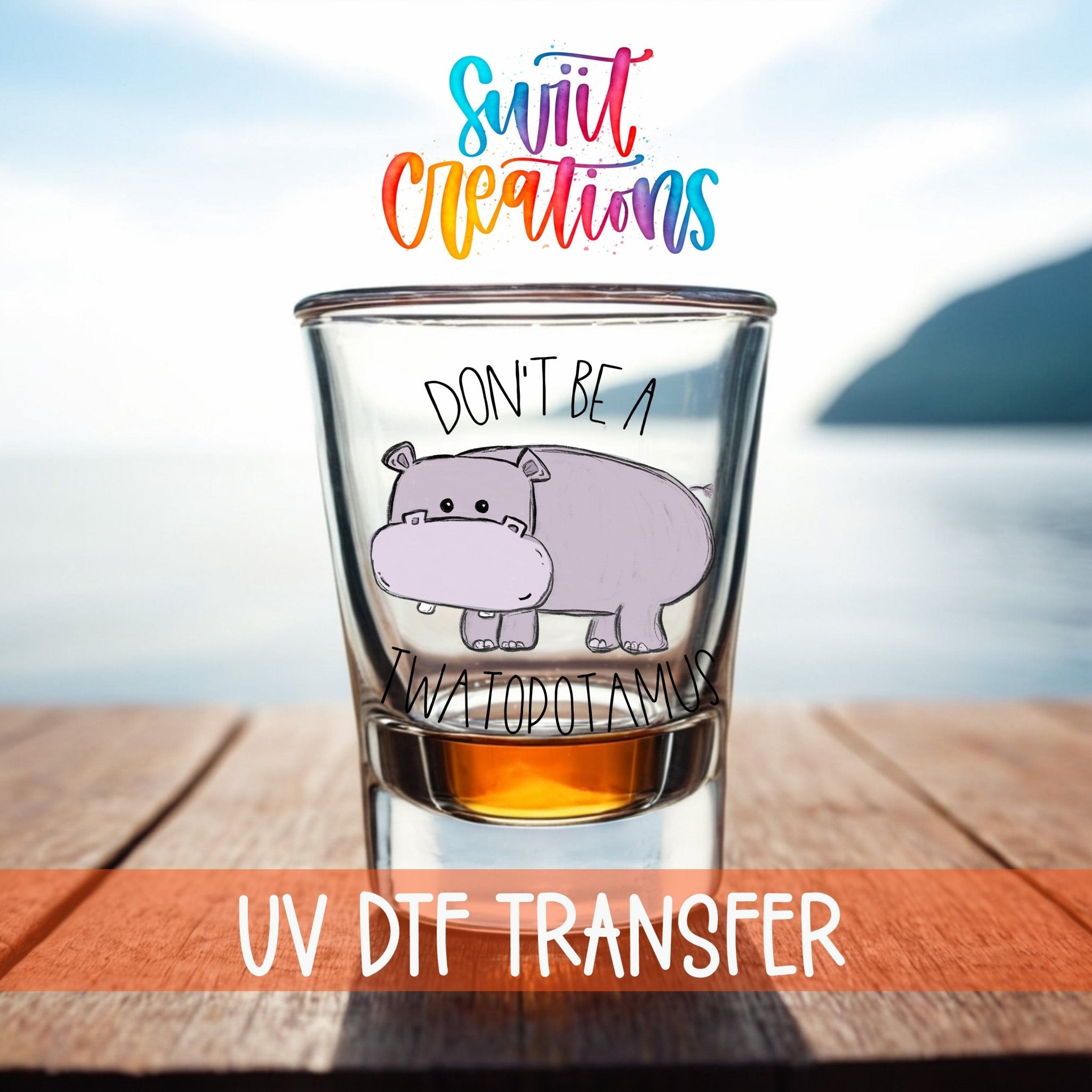 Don't Be a Twatopotamus UV DTF Shot Glass Transfer | SG013 - Swiit Creations