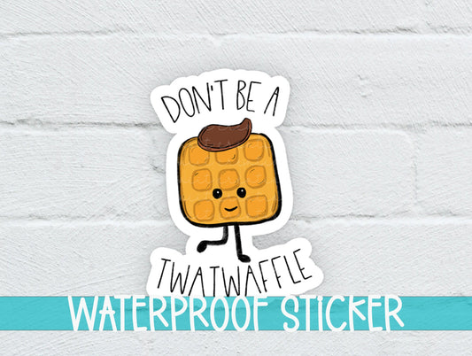 Don't Be A Twatwaffle Sticker SS0014 - Swiit Creations