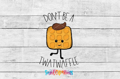 Don't Be a Tw*twaffle UV DTF transfer artwork on a white wood background