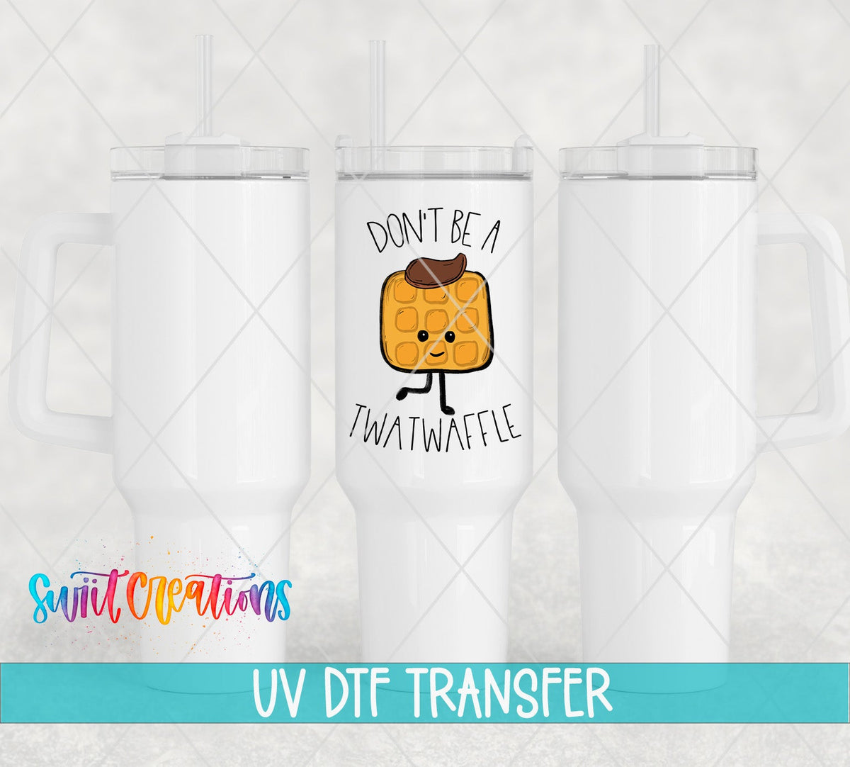 Don't Be a Tw*twaffle UV DTF transfer on white 40 oz tumblers