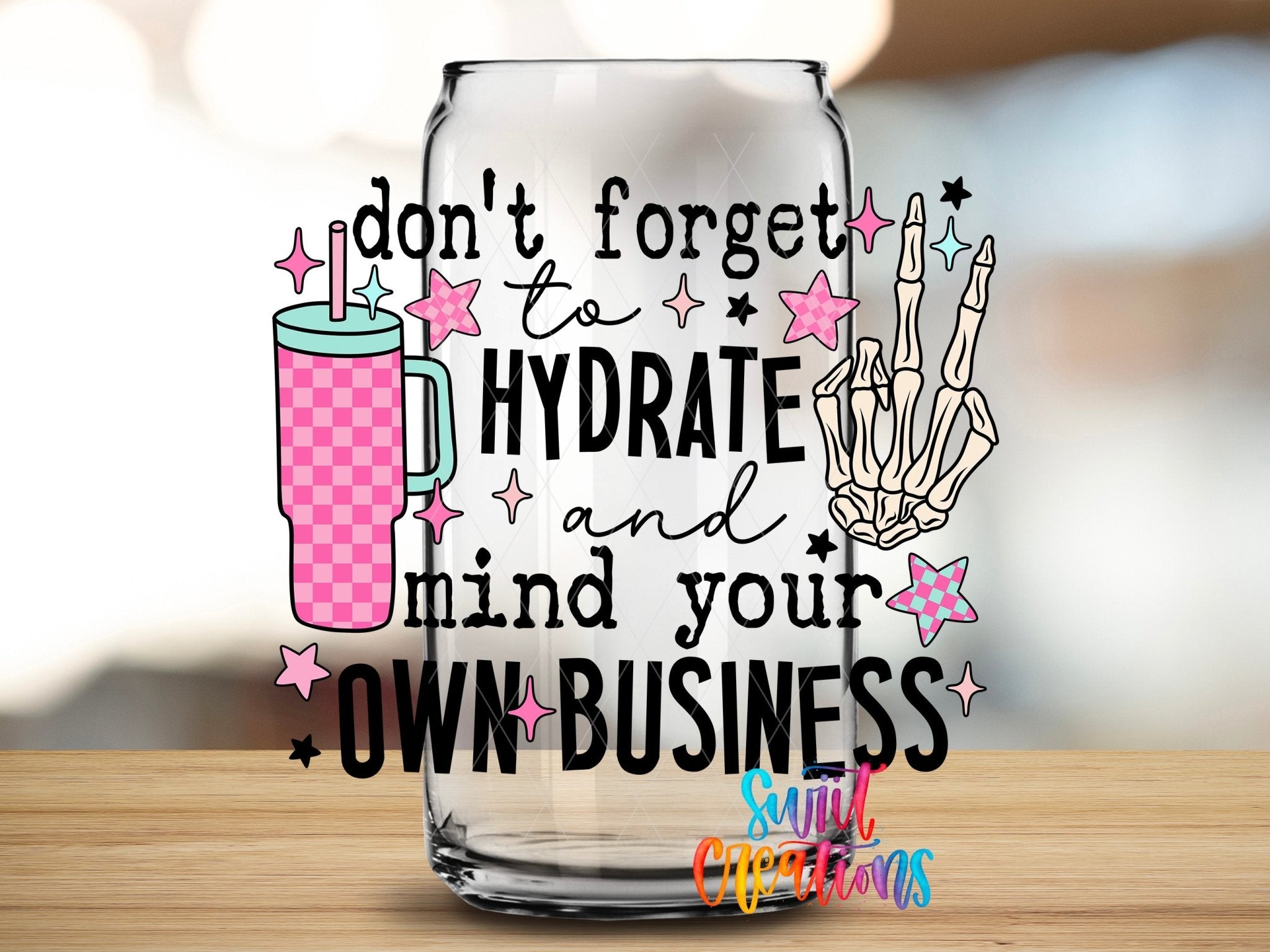 Don't Forget to Hydrate and Mind Your Own Business UV DTF Cup Decal | UV897 - Swiit Creations