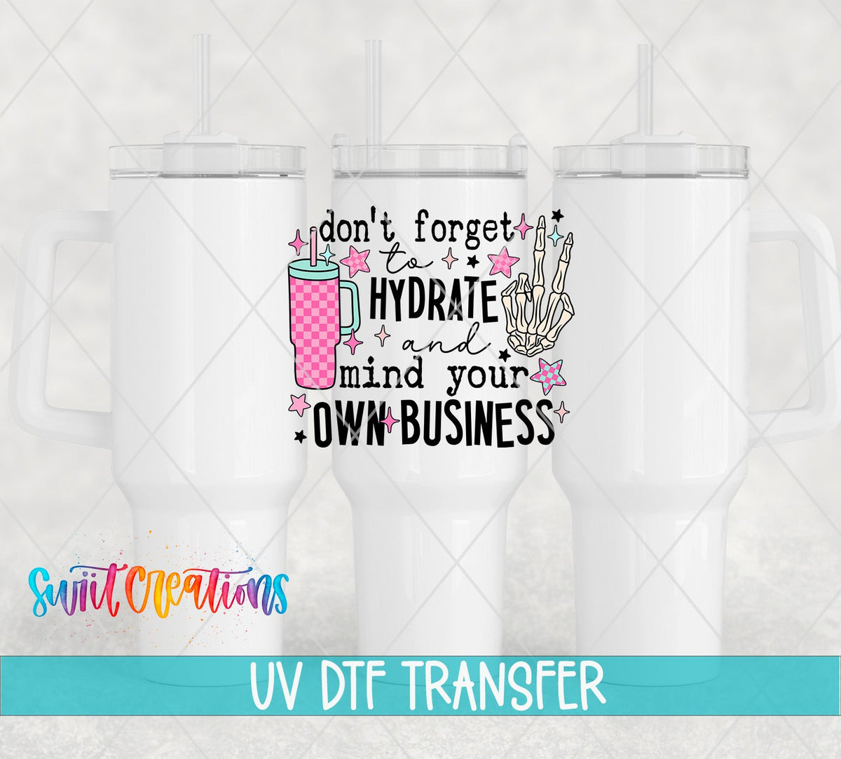 Hydrate and Mind Your Own Business UV DTF transfer on white 40 oz tumblers