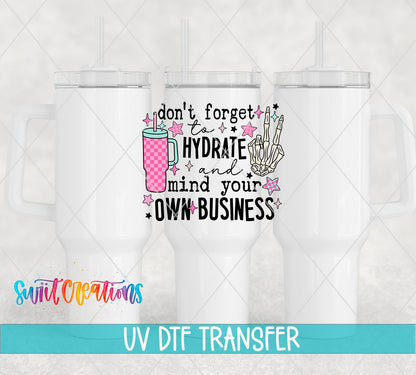 Hydrate and Mind Your Own Business UV DTF transfer on white 40 oz tumblers
