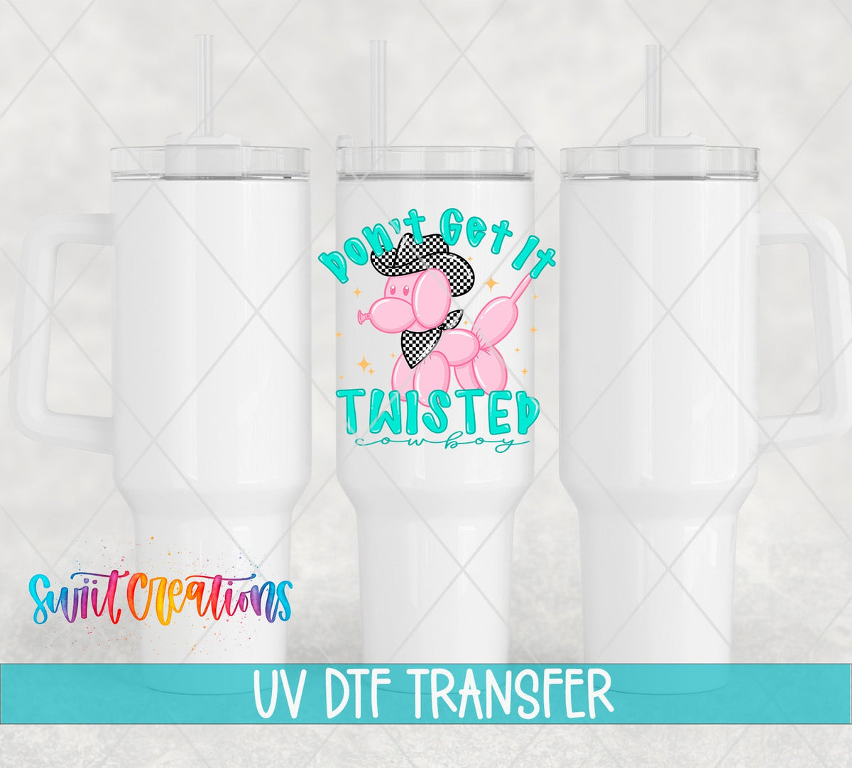 Don't Get It Twisted Cowboy UV DTF transfer on white 40 oz tumblers