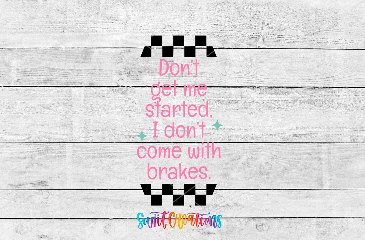Don't Get Me Started I Don't Come With Brakes UV DTF transfer artwork on a gray wood background