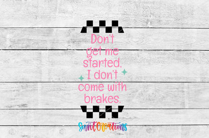 Don't Get Me Started I Don't Come With Brakes UV DTF transfer artwork on a gray wood background