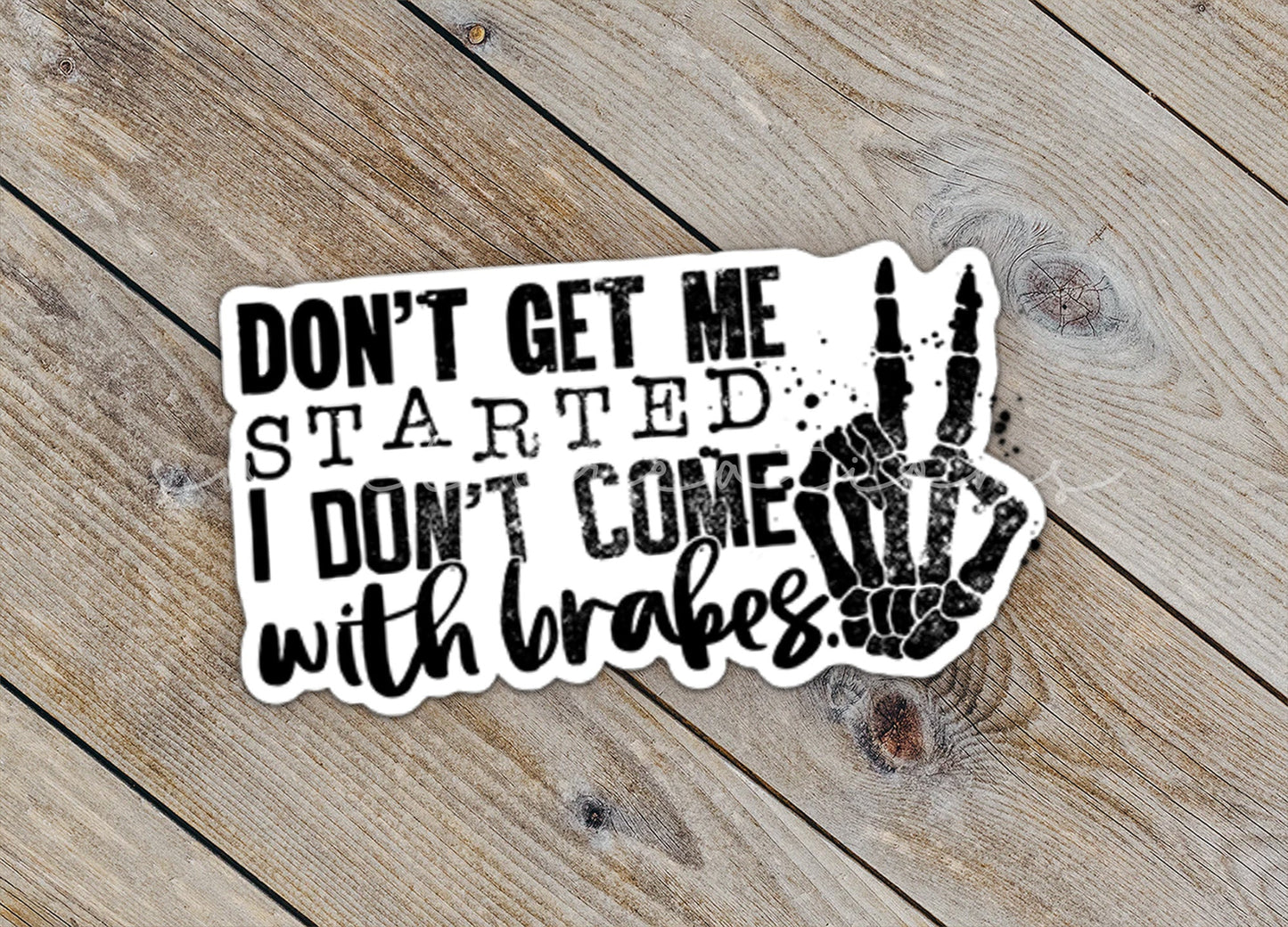 Don't Get Me Started I Don't Come With Brakes Sticker SS196 - Swiit Creations