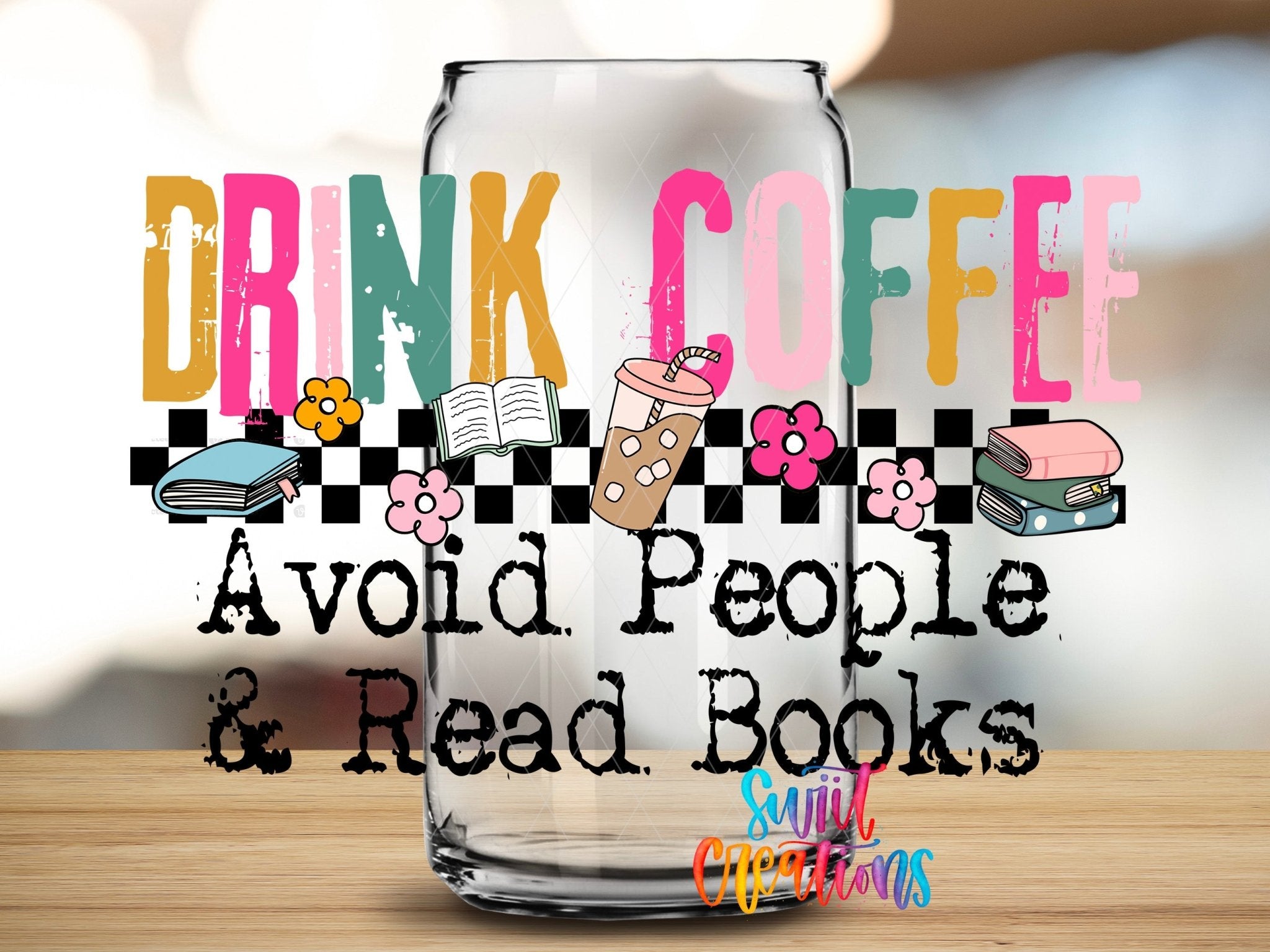 Drink Coffee Avoid People Read Books UV DTF Decal | Book Lover Coffee Tumbler Wrap | UV1513 - Swiit Creations