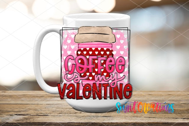 a coffee mug with the words coffee is my valentine on it