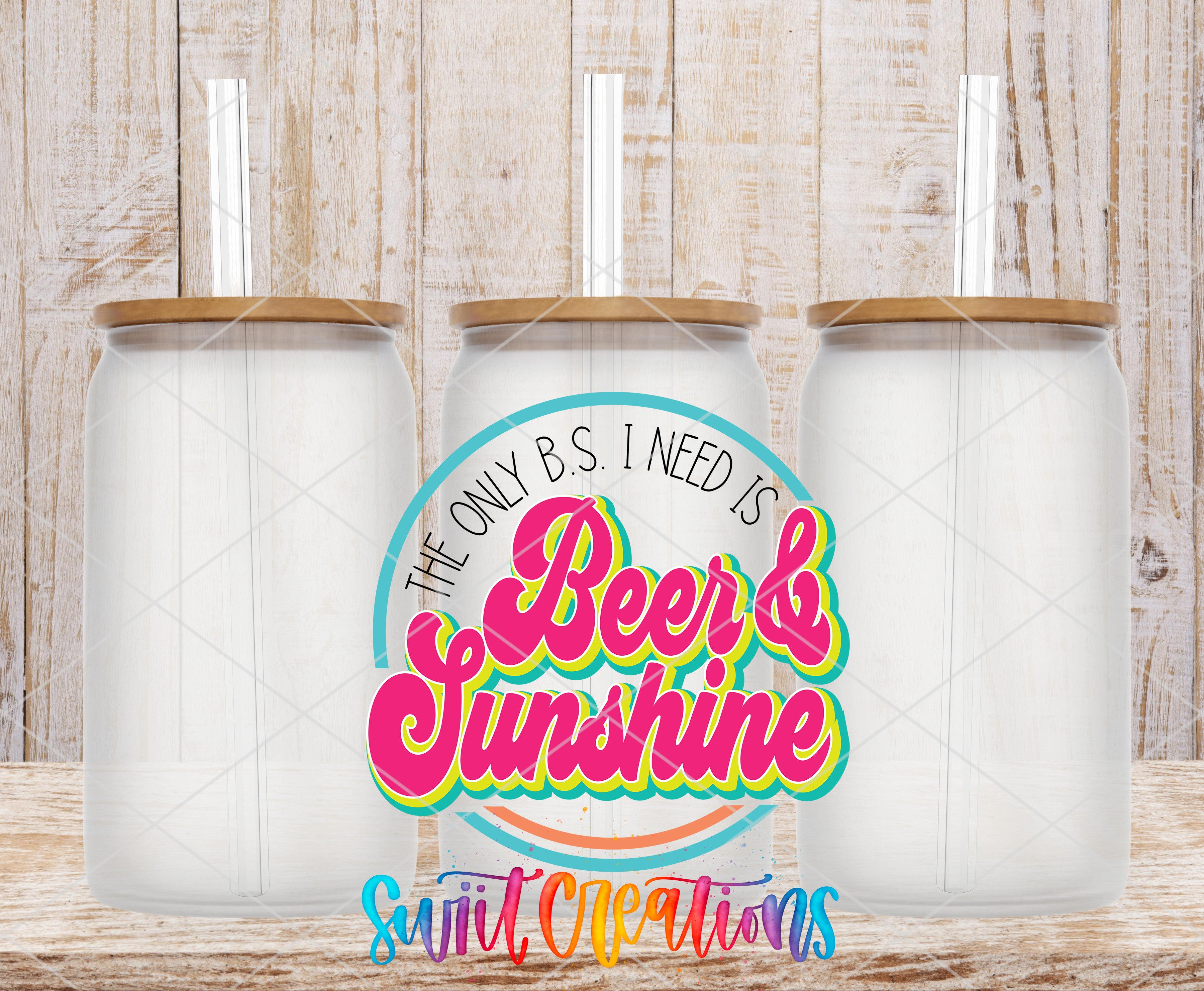 three clear glass jars with lids, arranged in a row against a wooden background. The jars have straws sticking out of the lids. The phrase "The only B.S. I need is Beer & Sunshine" is displayed in a colorful, retro-style font in the center of the image.