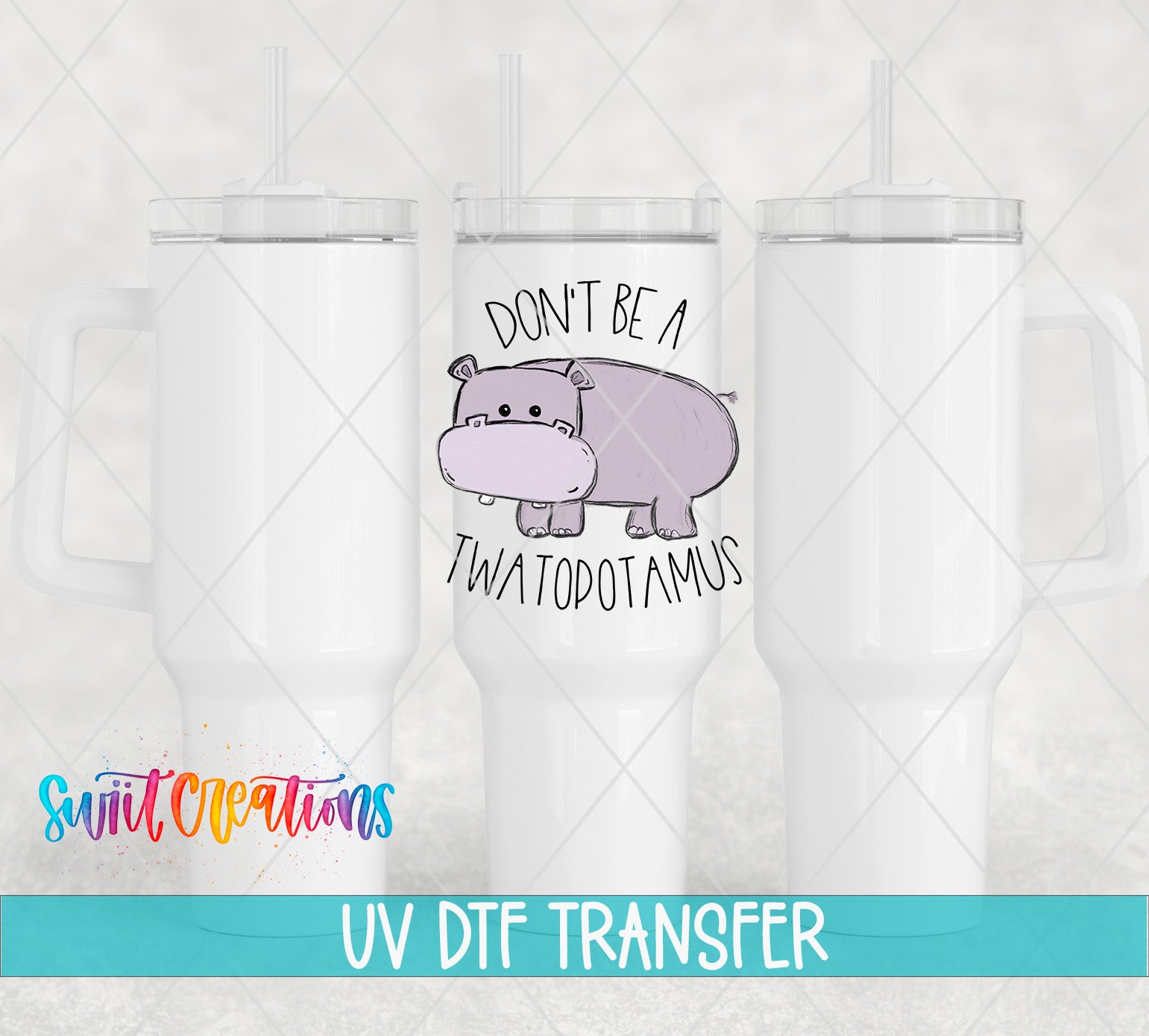 three white tumblers with a printed design on them. The design includes a cartoon hippopotamus and the text "DON'T BE TWATOPOTAMUS".