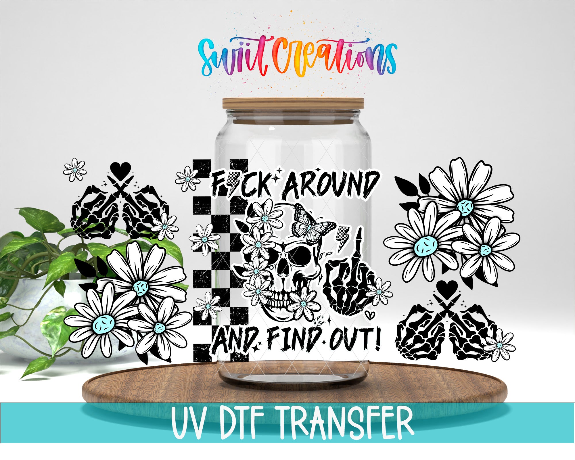 a clear glass jar with a black and white skull design, surrounded by various floral and geometric patterns. The jar is placed on a wooden surface, and there is a plant in the background. The image also includes text that reads "FUCK' AROUND AND FIND OUT!" and "UV DFT TRANSFER".