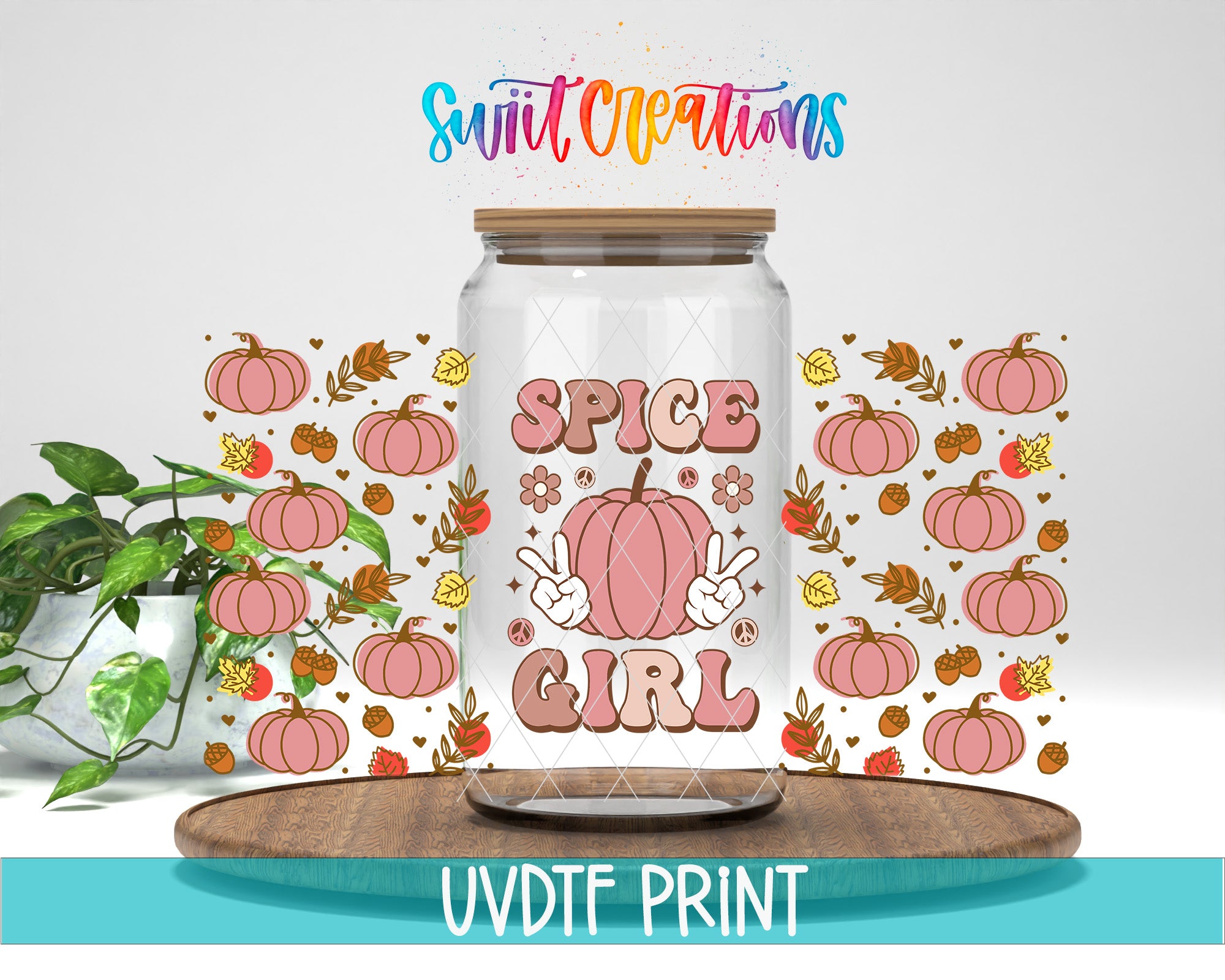 a glass jar with a label that says "SPICE GIRL" surrounded by various fall-themed illustrations, such as pumpkins, leaves, and acorns. The jar is placed on a wooden surface, and there is a potted plant in the background. The text "Swift Creations" is written above the jar, and "UVDF PRINT" is written at the bottom of the image.