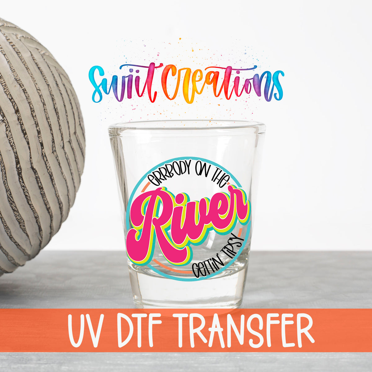 Everybody on the River Gettin Tipsy UV DTF transfer on a clear shot glass with the Swiit Creations logo and UV DTF Transfer banner