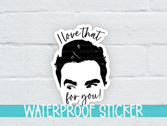 Ew David I Love That For You Sticker SS806 - Swiit Creations