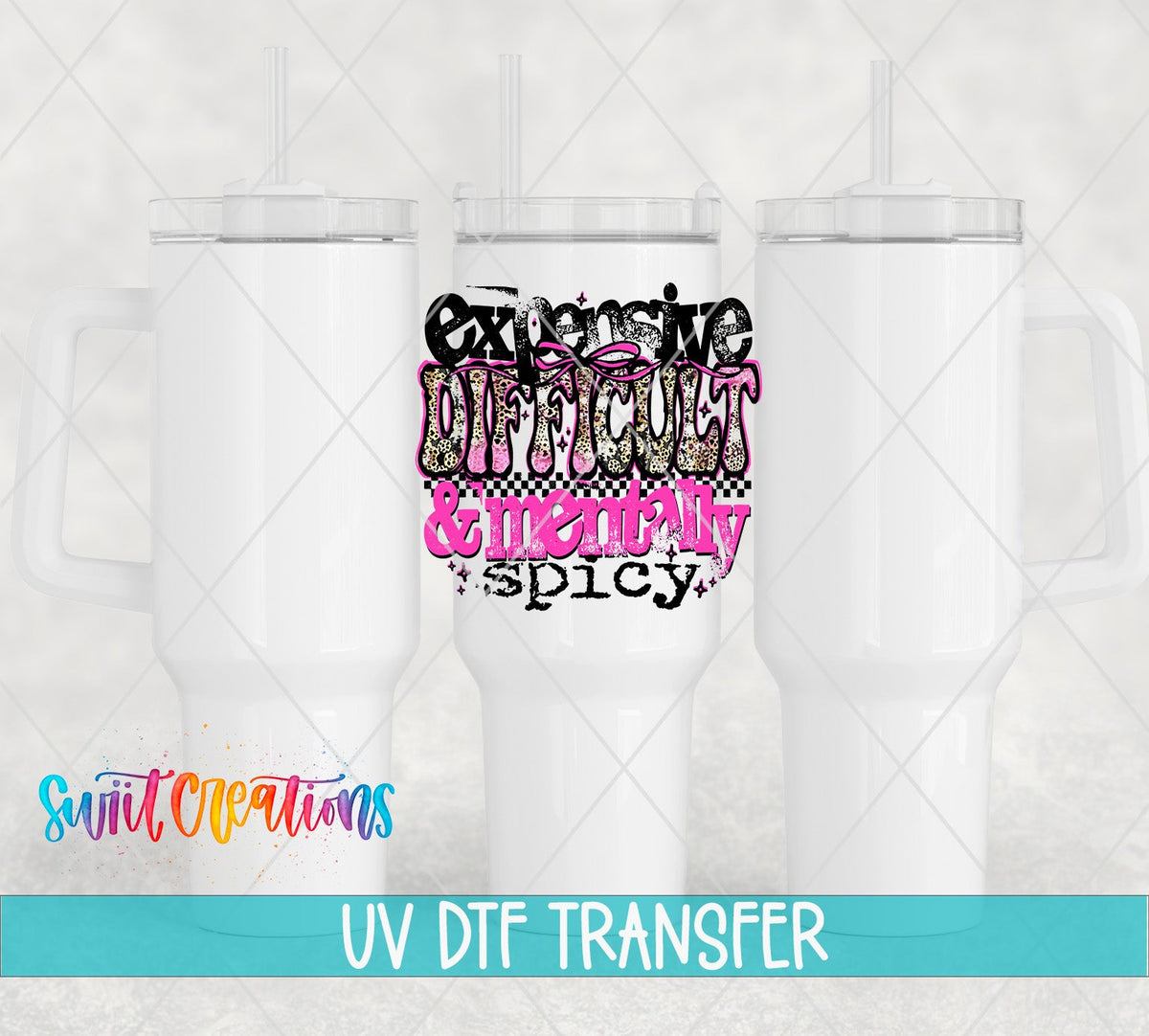 Expensive Difficult and Mentally Spicy UV DTF transfer on white 40 oz tumblers