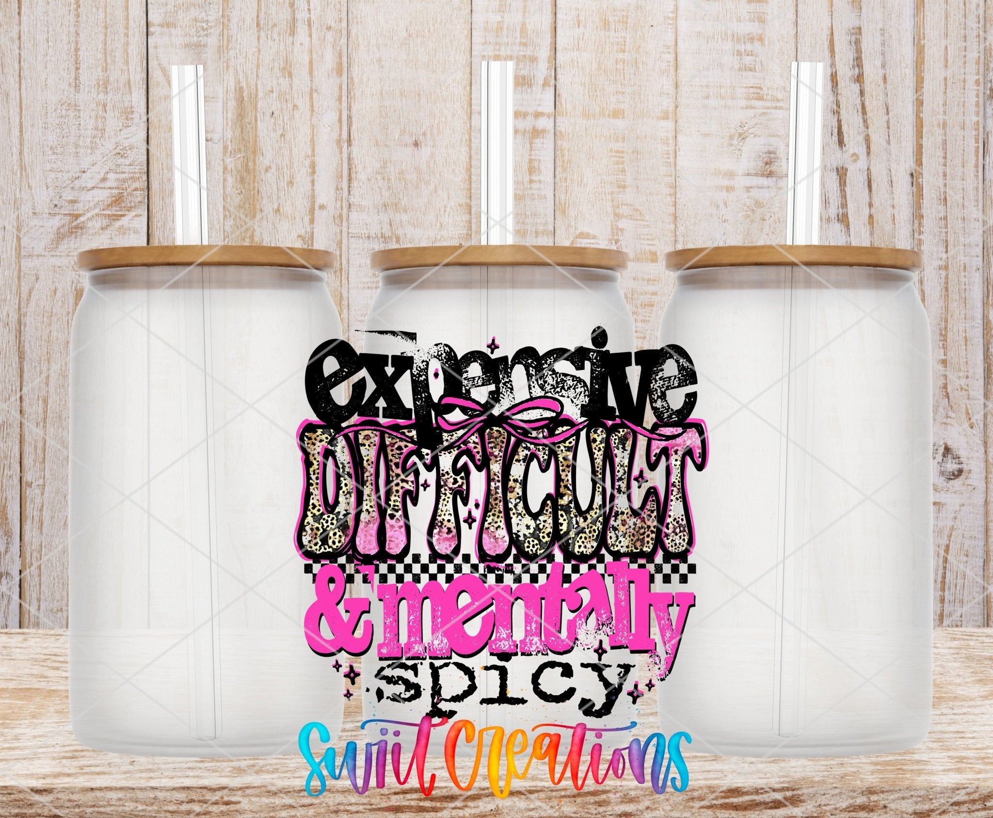 Expensive Difficult And Mentally Spicy Sassy Quote UV DTF transfer applied to a clear glass can set from Swiit Creations