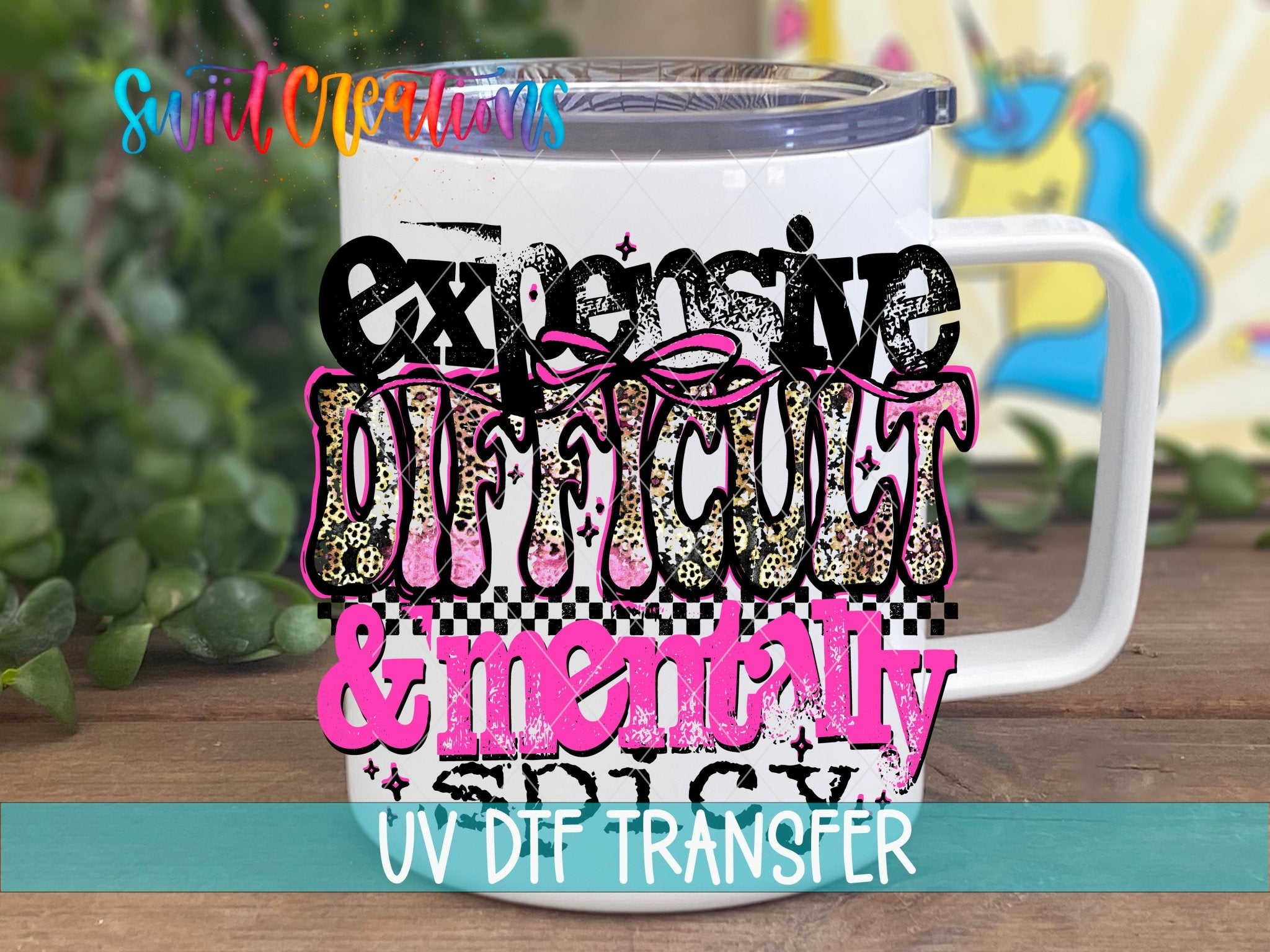 Expensive Difficult And Mentally Spicy Sassy Quote UV DTF transfer displayed on a white coffee mug from Swiit Creations