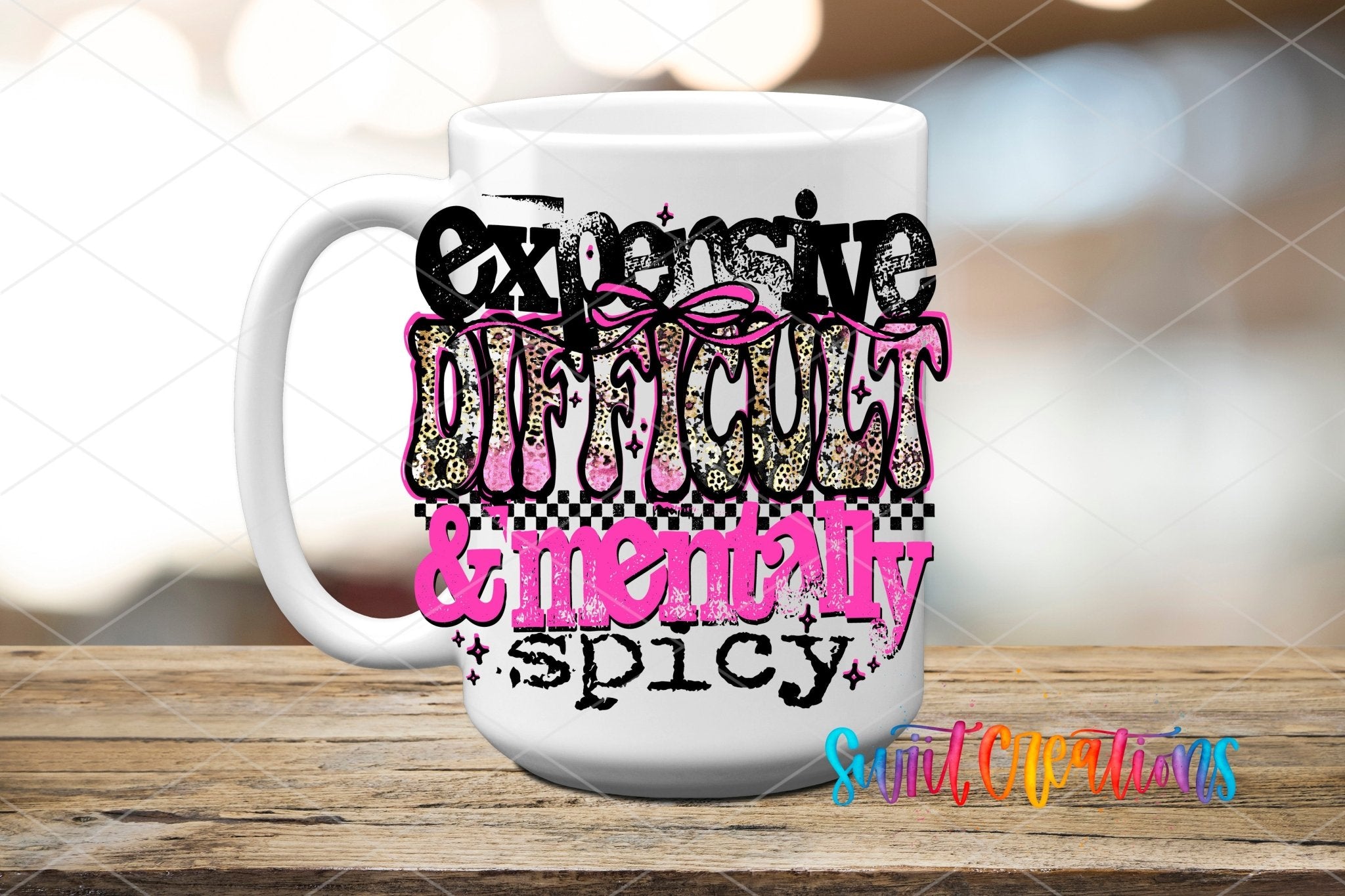 Expensive Difficult And Mentally Spicy Sassy Quote UV DTF transfer displayed on a white ceramic mug from Swiit Creations