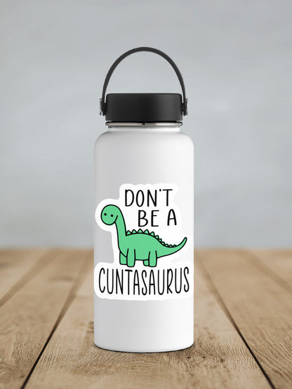 Don't Be a C*ntasaurus sticker on a white insulated water bottle