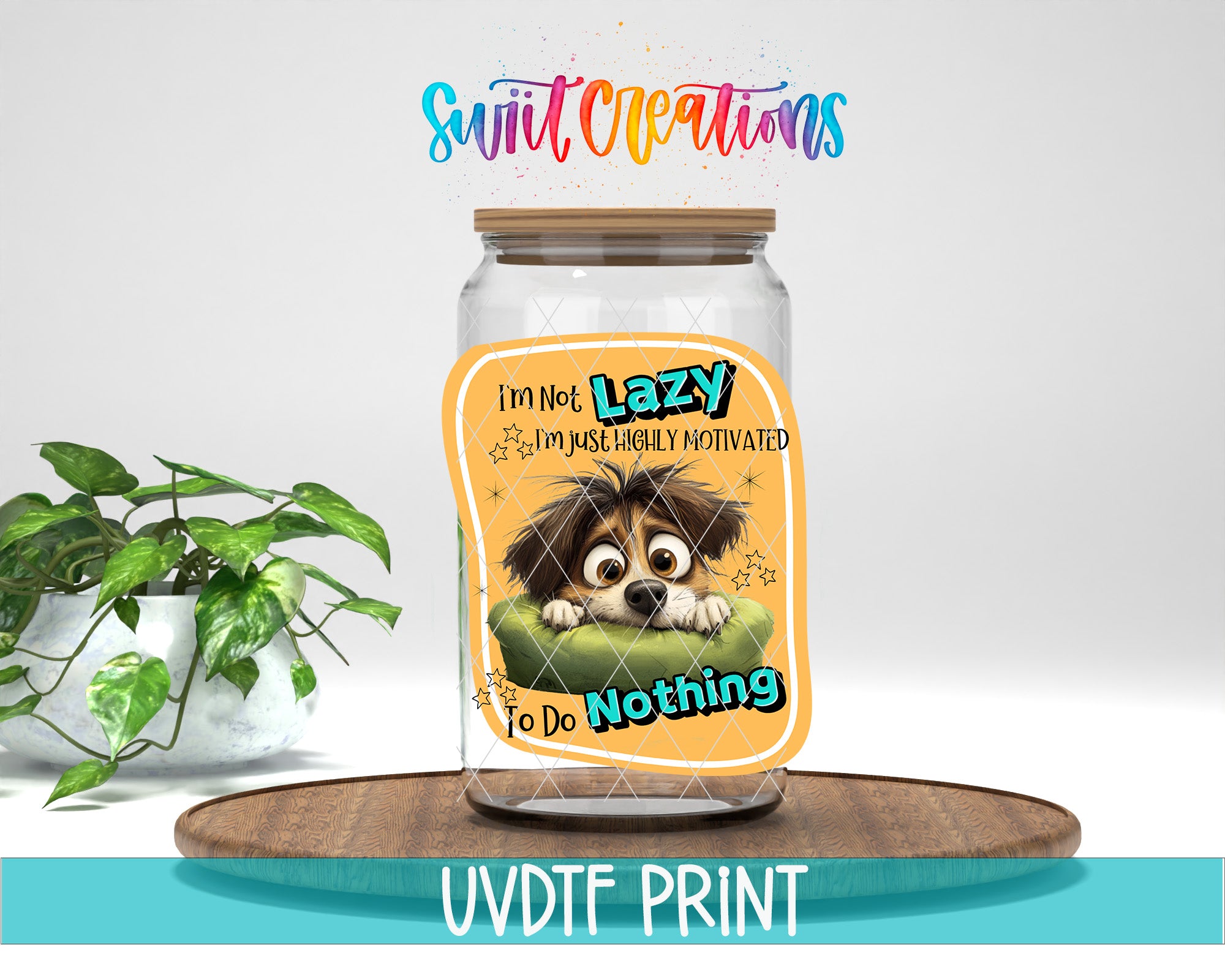 A jar with a label featuring a cartoon dog and the text "I'm not lazy, I'm just highly motivated" and "To Do Nothing". The jar is placed on a wooden surface, and there is a potted plant in the background.