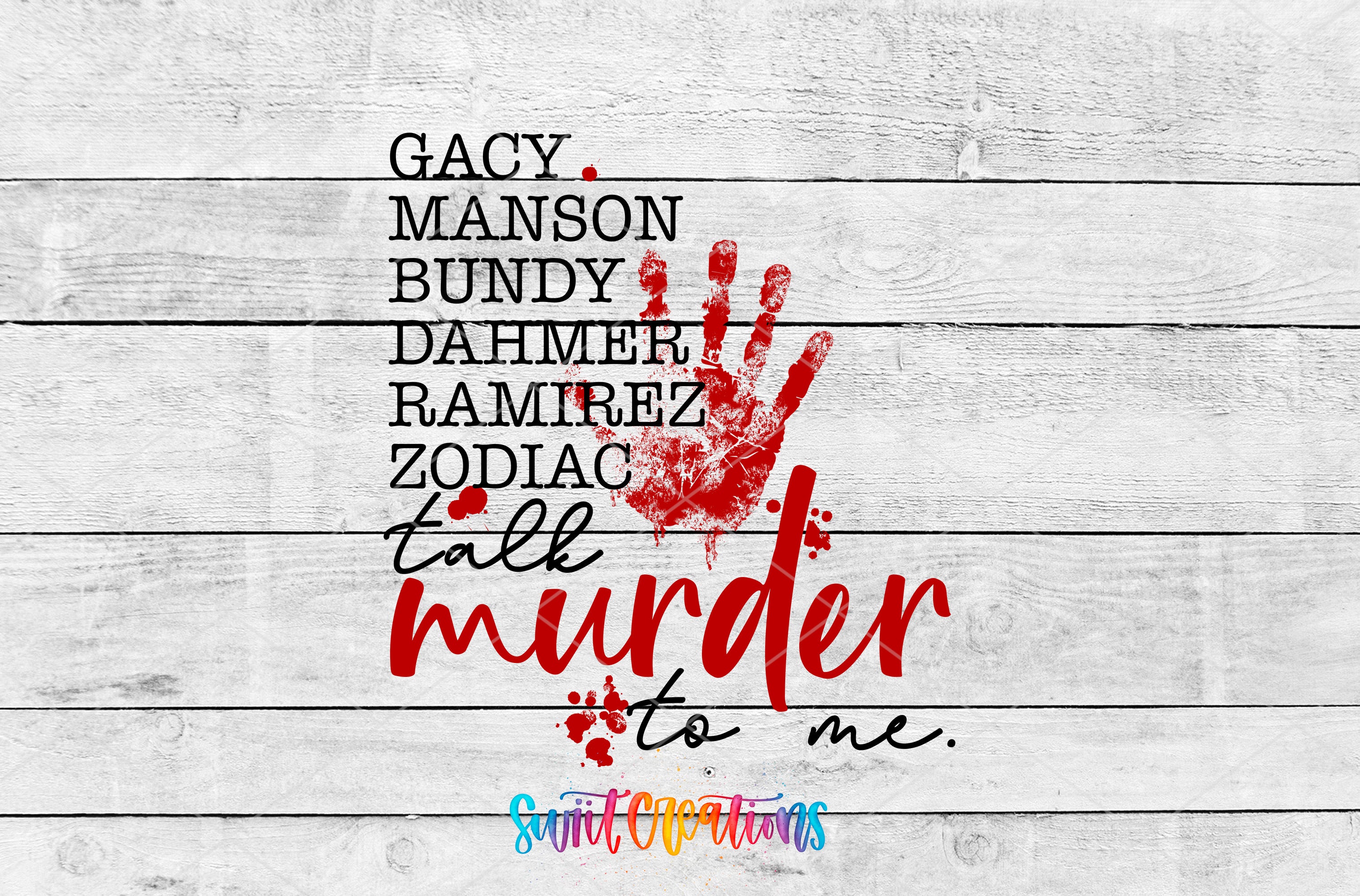 a text overlay on a white wooden background, which reads "GACY, MASSON, BUNDY, DAHMER, RAMIREZ, ZODIAC, talk to me. murder to me." The text is in black and red colors, and there is a red handprint in the center of the image.