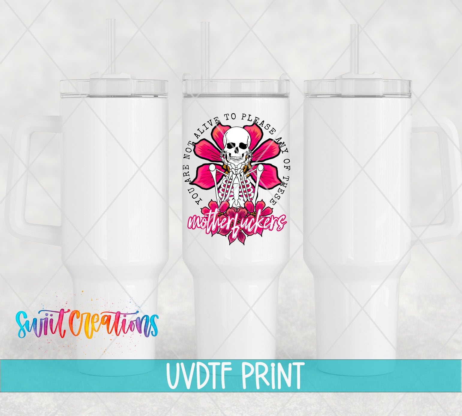 three white tumblers with a colorful design on them, including a skull and a flower. The text on the tumblers reads "You are alive to please me of the water fuckers".